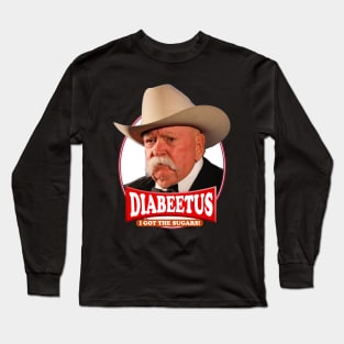 Diabeetus  I got the sugars / Wilford Brimley Long Sleeve T-Shirt